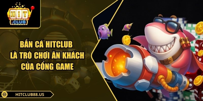 Trang chủ 49 Bắn cá Hitclub là trò chơi ăn khách của cổng game